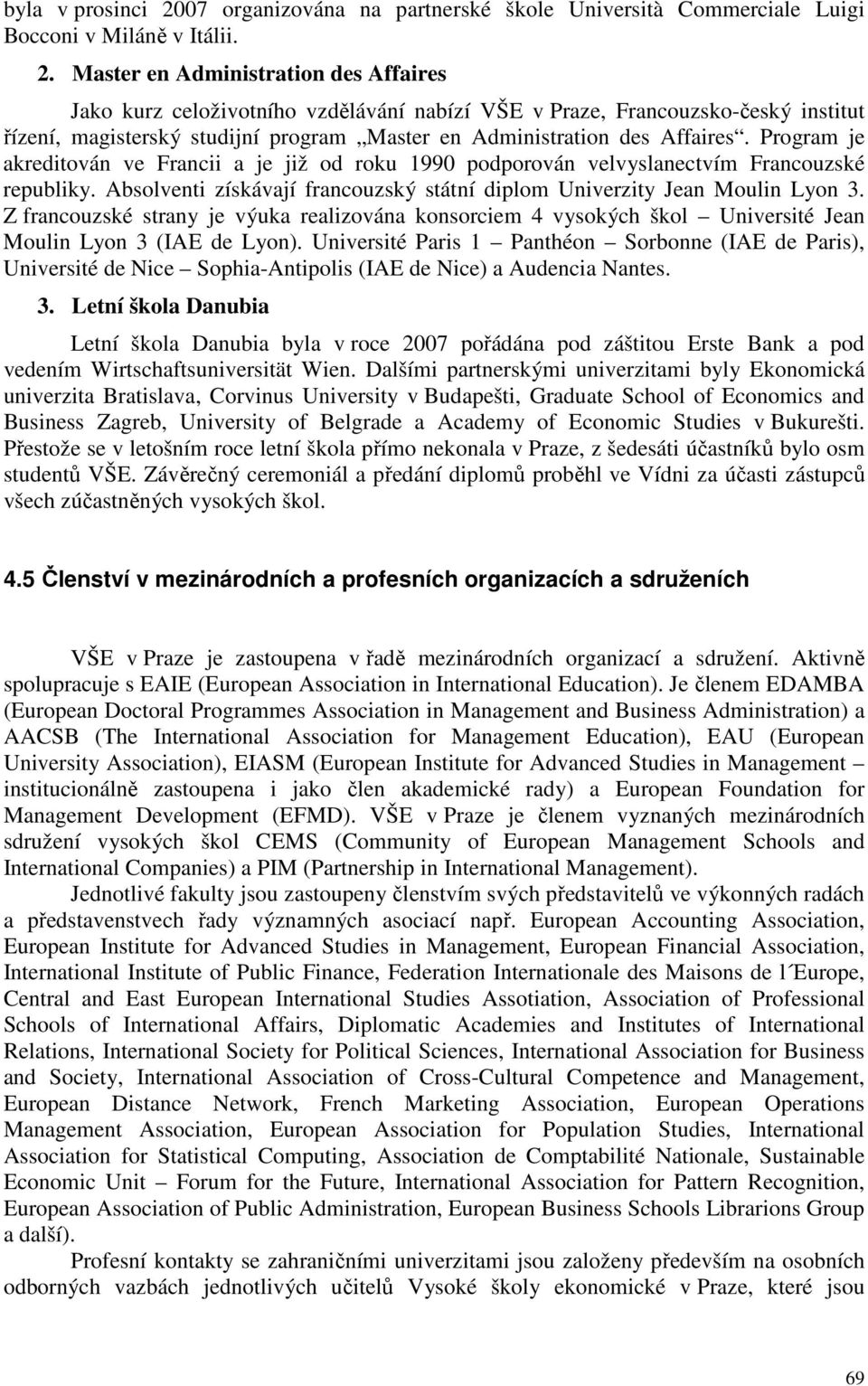 Master en Administration des Affaires Jako kurz celoživotního vzdělávání nabízí VŠE v Praze, Francouzsko-český institut řízení, magisterský studijní program Master en Administration des Affaires.