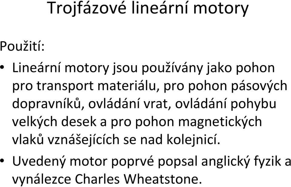 velkých desek a pro pohon magnetických vlaků vznášejících se nad