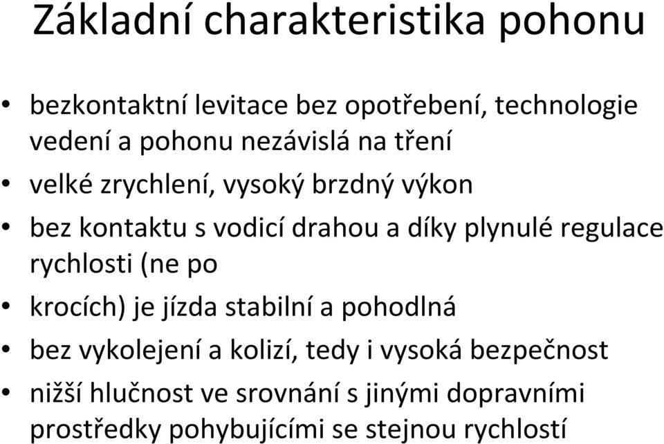 plynuléregulace rychlosti (ne po krocích) je jízda stabilní a pohodlná bez vykolejenía kolizí,