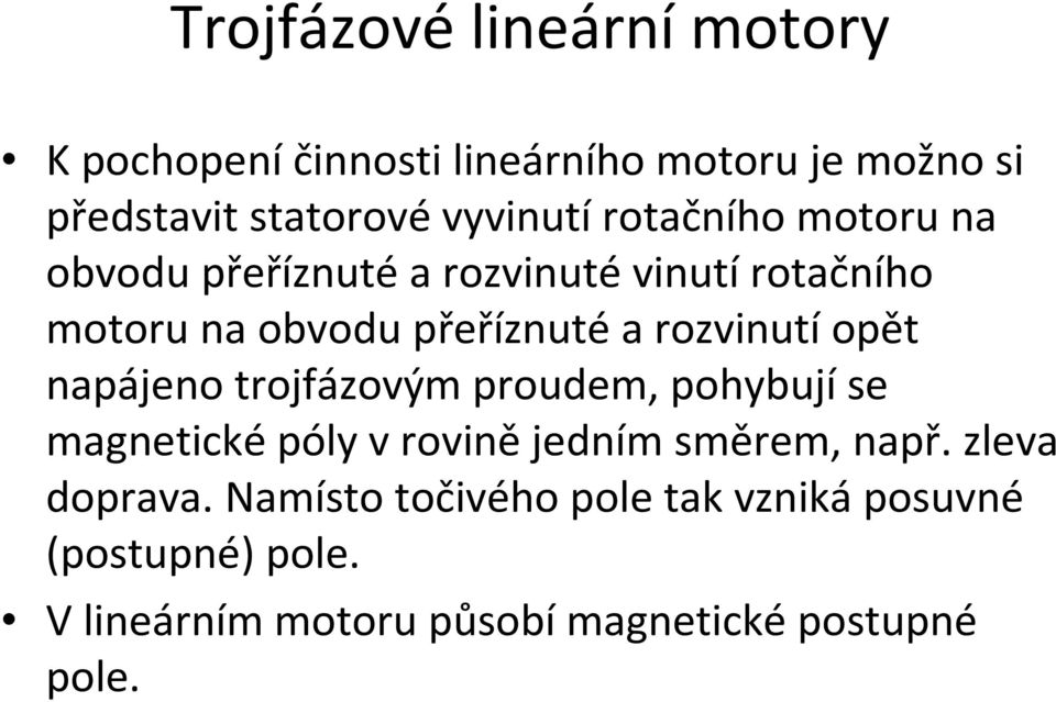 trojfázovým proudem, pohybujíse magneticképóly vrovinějedním směrem, např. zleva doprava.