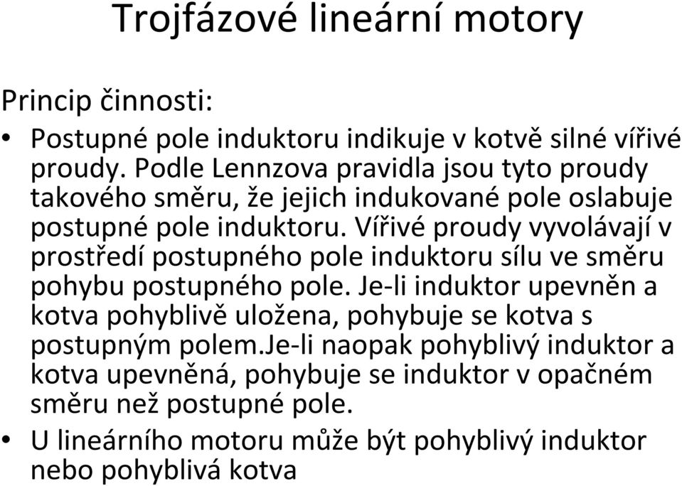 Vířivéproudy vyvolávajív prostředípostupného pole induktoru sílu ve směru pohybu postupného pole.