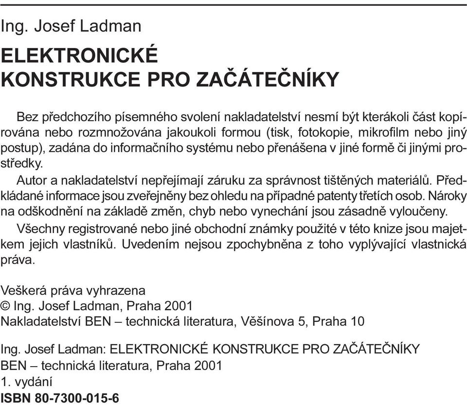 informace jsou zveøejnìny bez ohledu na pøípadné patenty tøetích osob Nároky na odškodnìní na základì zmìn, chyb nebo vynechání jsou zásadnì vylouèeny Všechny registrované nebo jiné obchodní známky