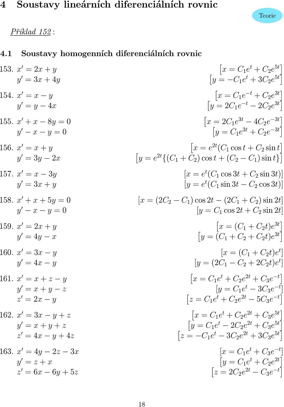 57. x = x 3y x = e t (C cos 3t + C sin 3t) y = 3x + y y = e t (C sin 3t C cos 3t) 58. x + x + 5y = 0 x = (C C ) cos t (C + C ) sin t y x y = 0 y = C cos t + C sin t 59.