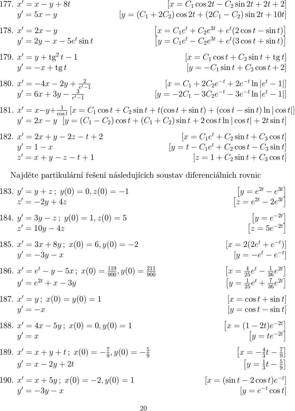 x = 4x y + e t x = C + C e t + e t ln e t y = 6x + 3y 3 e t y = C 3C e t 3e t ln e t 8.