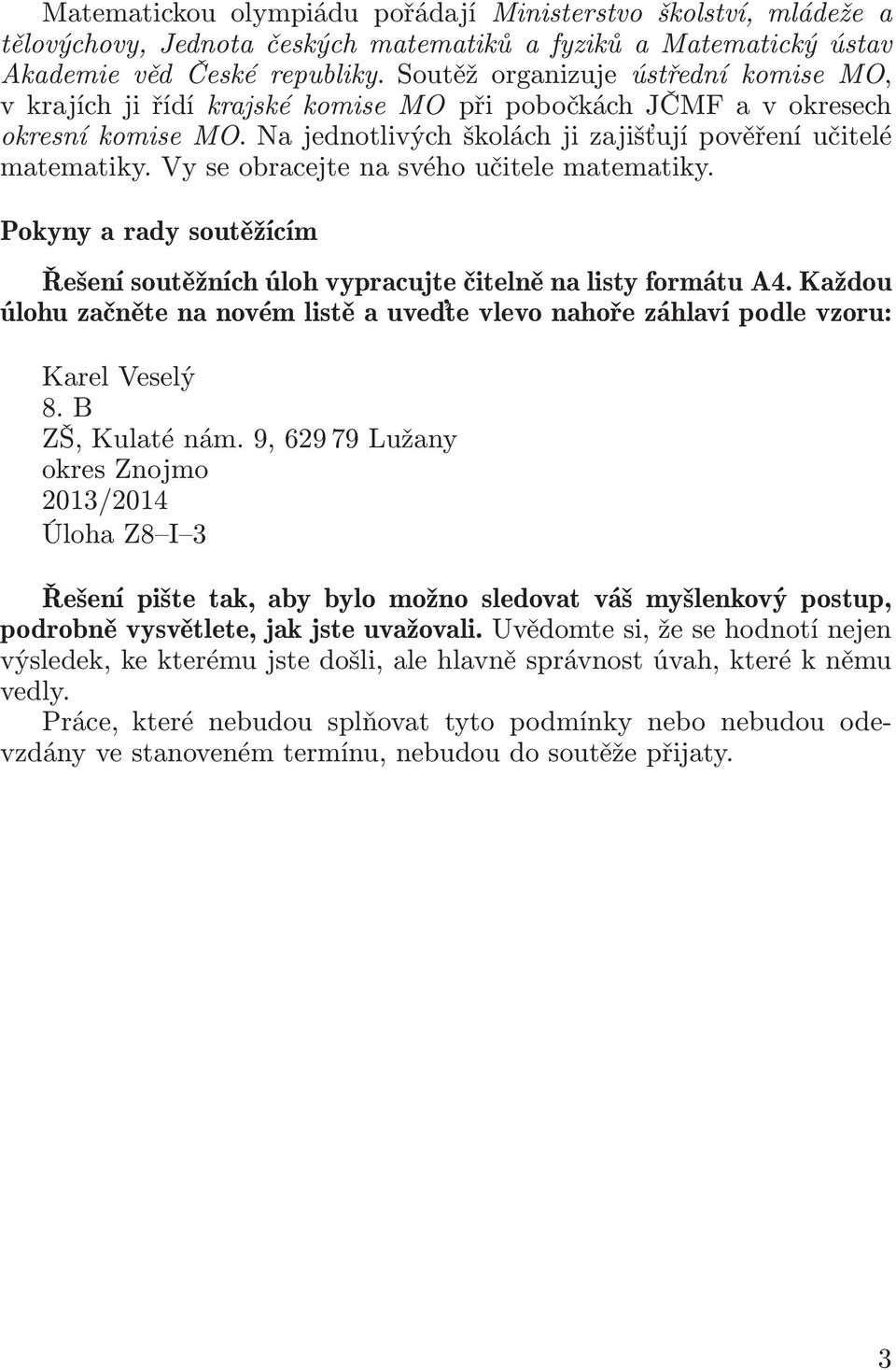 Vy se obracejte na svého učitele matematiky. Pokyny a rady soutěžícím Řešení soutěžních úloh vypracujte čitelně na listy formátu A4.