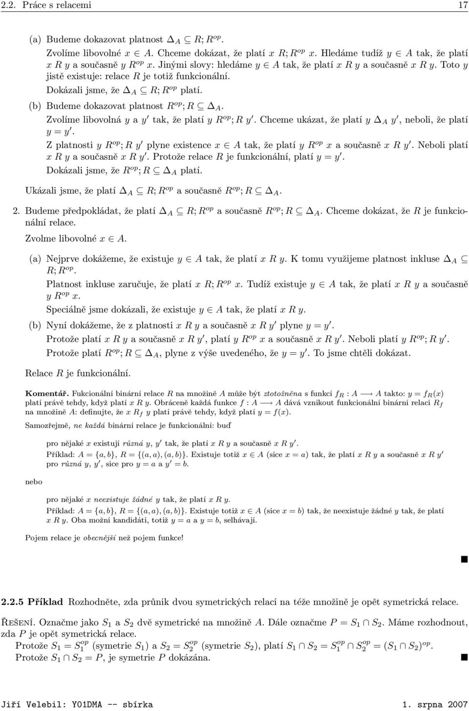 Zvolíme libovolná y a y tak, že platí y R op ; R y. Chceme ukázat, že platí y A y, neboli, že platí y = y. Z platnosti y R op ; R y plyne existence x A tak, že platí y R op x a současně x R y.