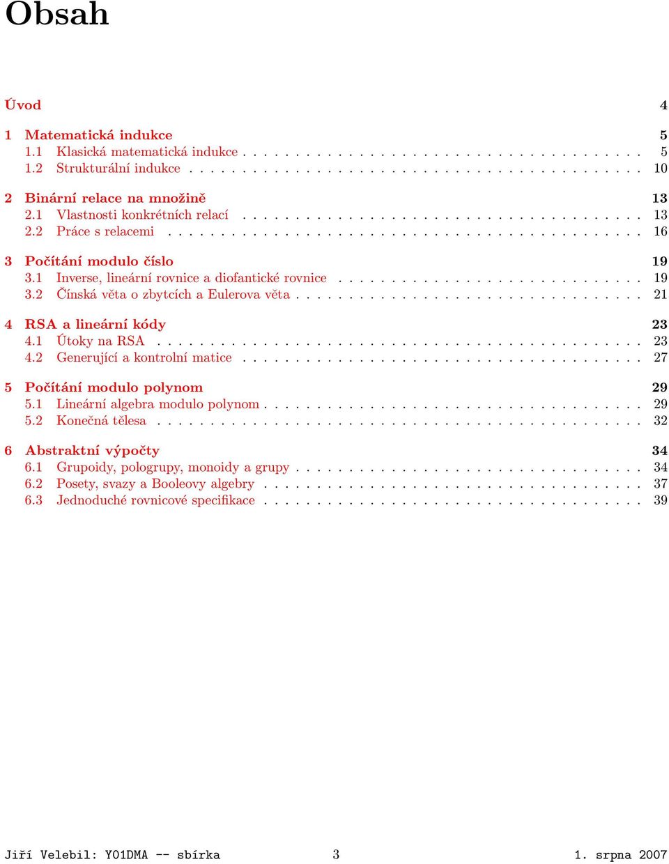 1 Inverse, lineární rovnice a diofantické rovnice............................. 19 3.2 Čínská věta o zbytcích a Eulerova věta................................. 21 4 RSA a lineární kódy 23 4.