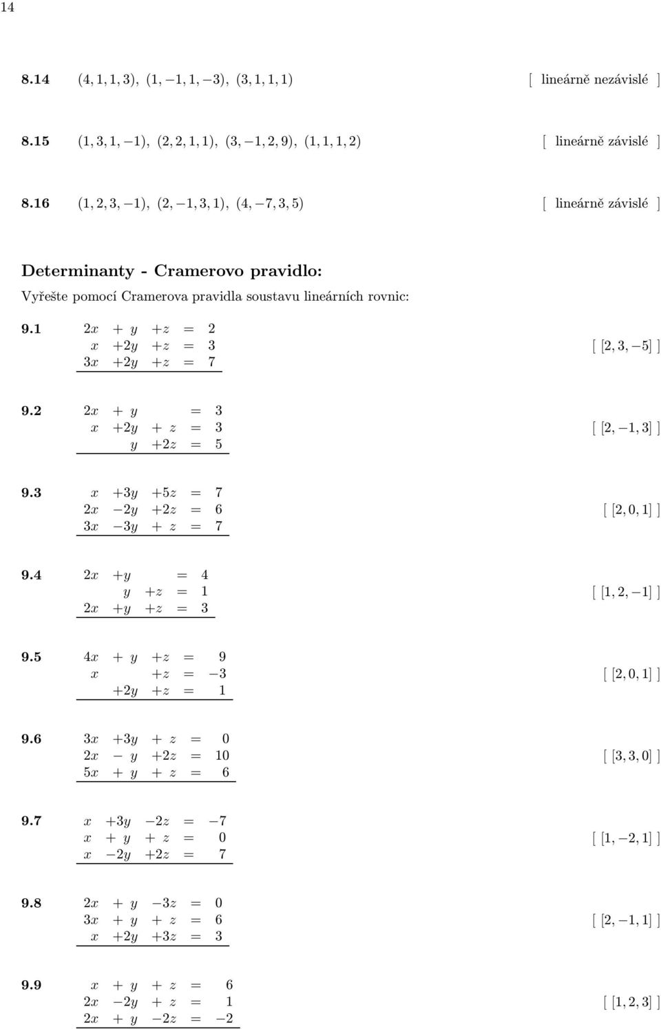 2 + y +z = 2 +2y +z = 3 3 +2y +z = 7 2,3, 5 9.2 2 + y = 3 +2y + z = 3 y +2z = 5 2,,3 9.3 +3y +5z = 7 2 2y +2z = 6 3 3y + z = 7 2,0, 9.