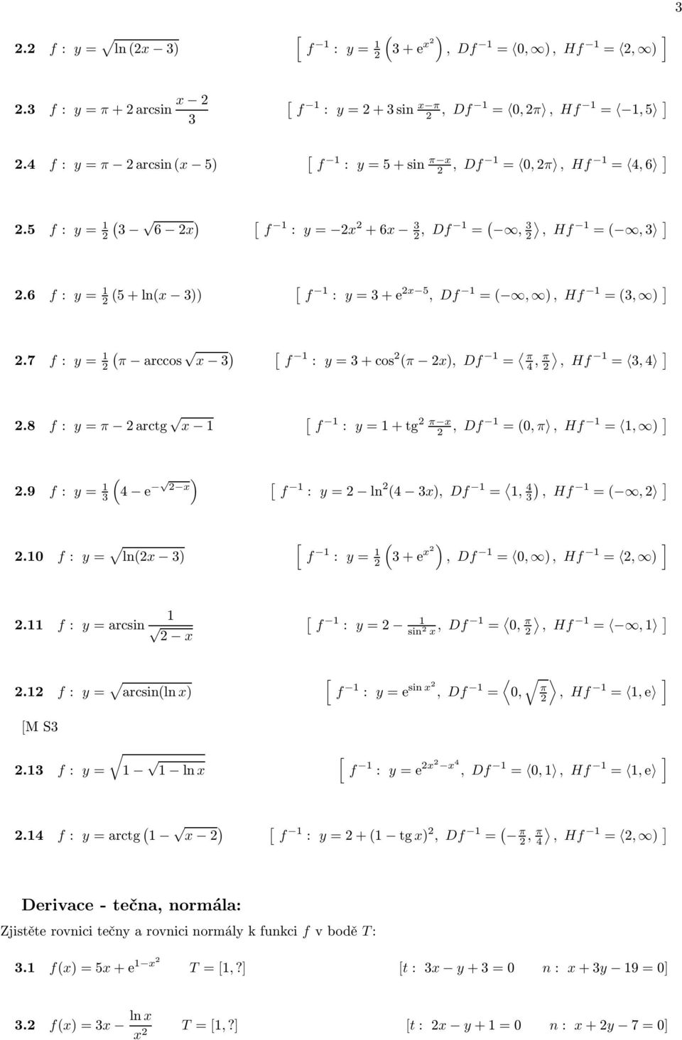 8 f: y= π 2arctg f : y=+tg 2 π 2, Df =0, π, Hf =, ) 2.9 f: y= 3 ) 4 e 2 f : y=2 ln 2 4 3), Df = ), 4 3, Hf =,2 2.0 f: y= ln2 3) f : y= 2 3+e 2), Df = 0, ), Hf = 2, ) 2.