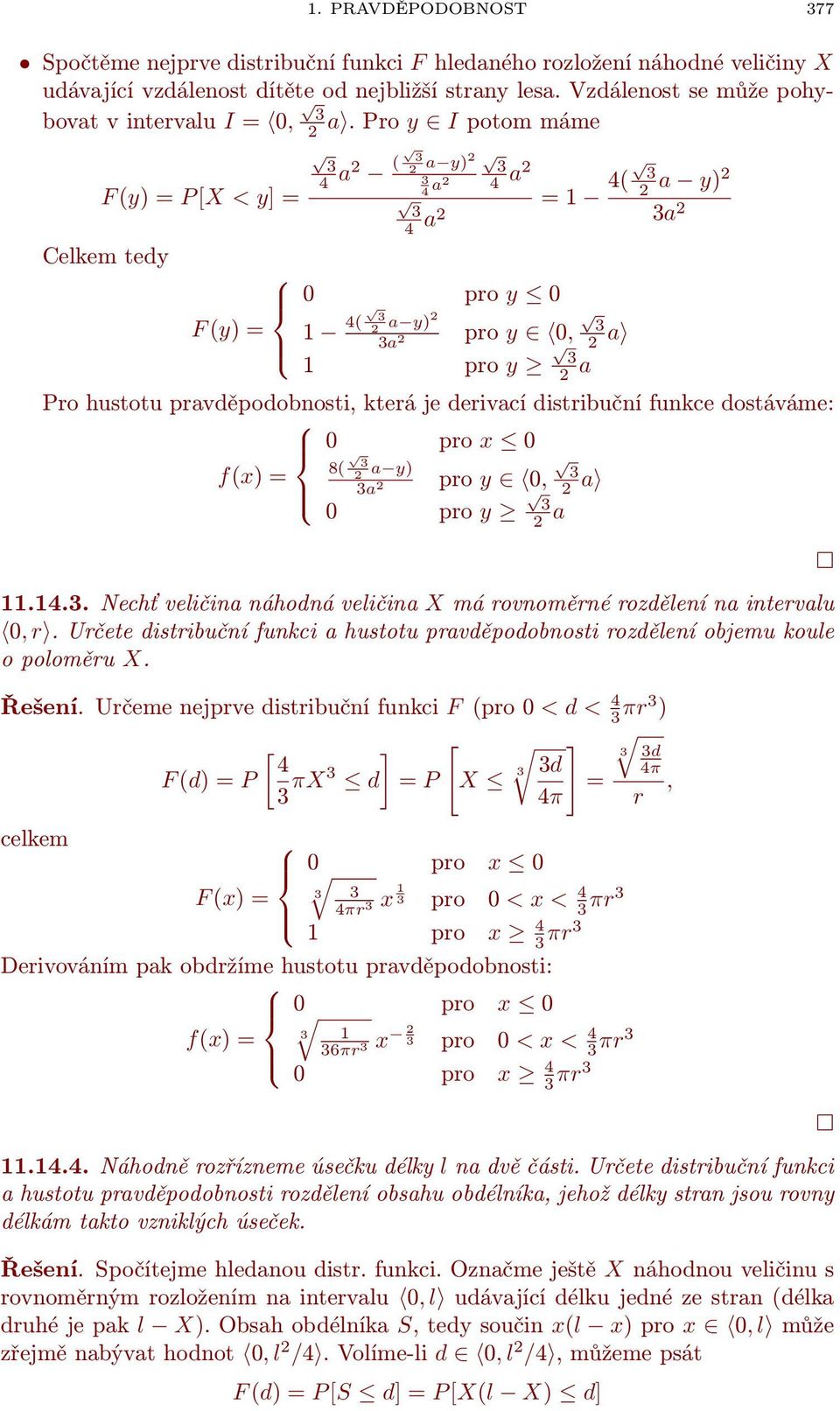 Pro y I potom máme F (y) = P [X < y] = Celkem tedy 2 4 a2 ( 2 a y)2 4 a2 4 a2 4 a2 = 1 4( 2 a y)2 a 2 0 pro y 0 F (y) = 1 4( 2 a y)2 a pro y 0, 2 2 a 1 pro y 2 a Pro hustotu pravděpodobnosti, která