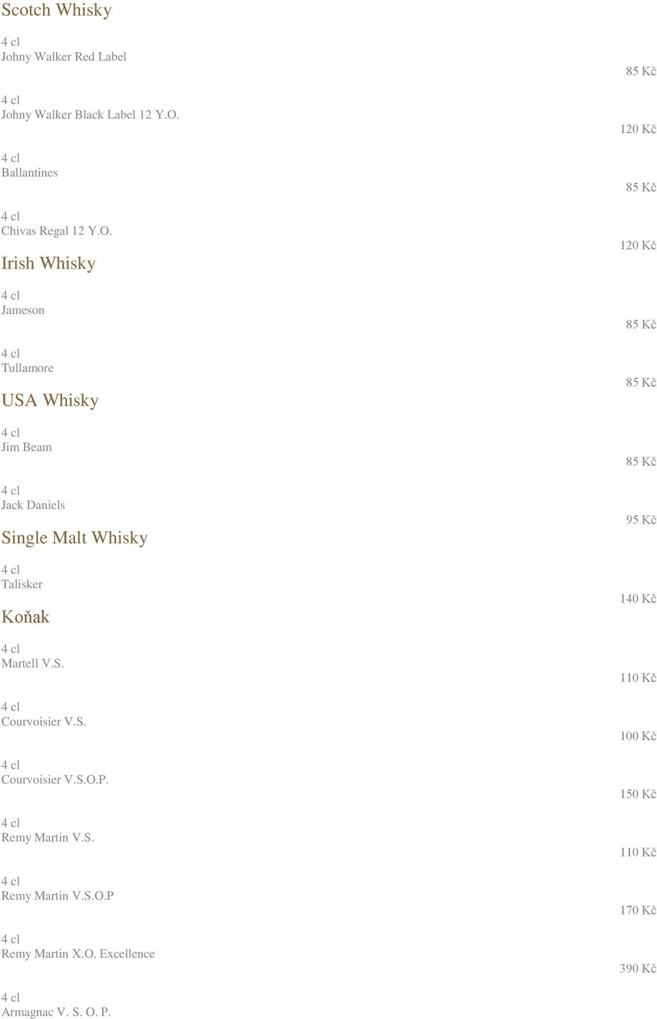 Irish Whisky Jameson Tullamore USA Whisky Jim Beam Jack Daniels Single Malt Whisky Talisker Koňak