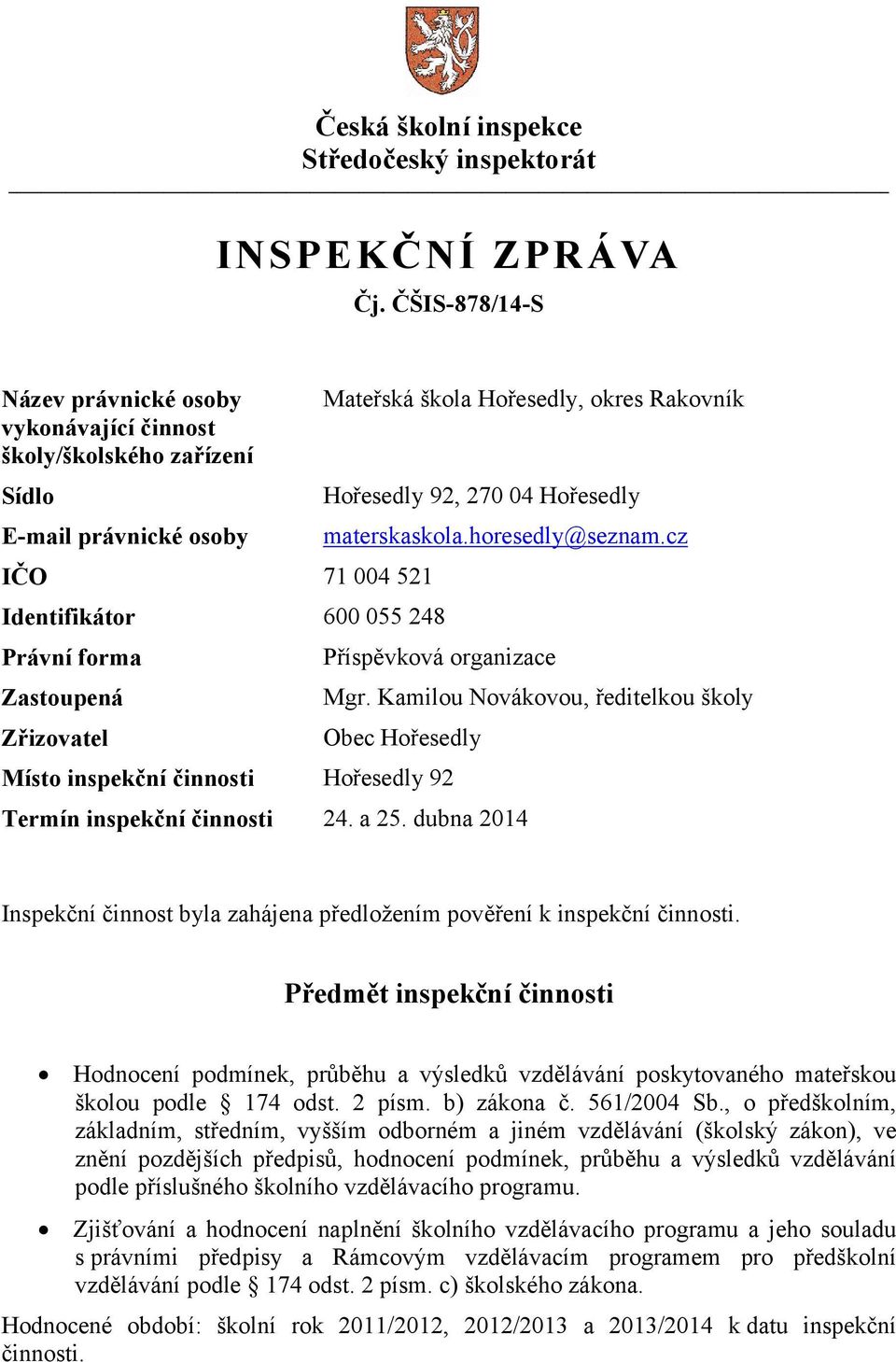 škola Hořesedly, okres Rakovník Hořesedly 92, 270 04 Hořesedly materskaskola.horesedly@seznam.cz Příspěvková organizace Mgr.