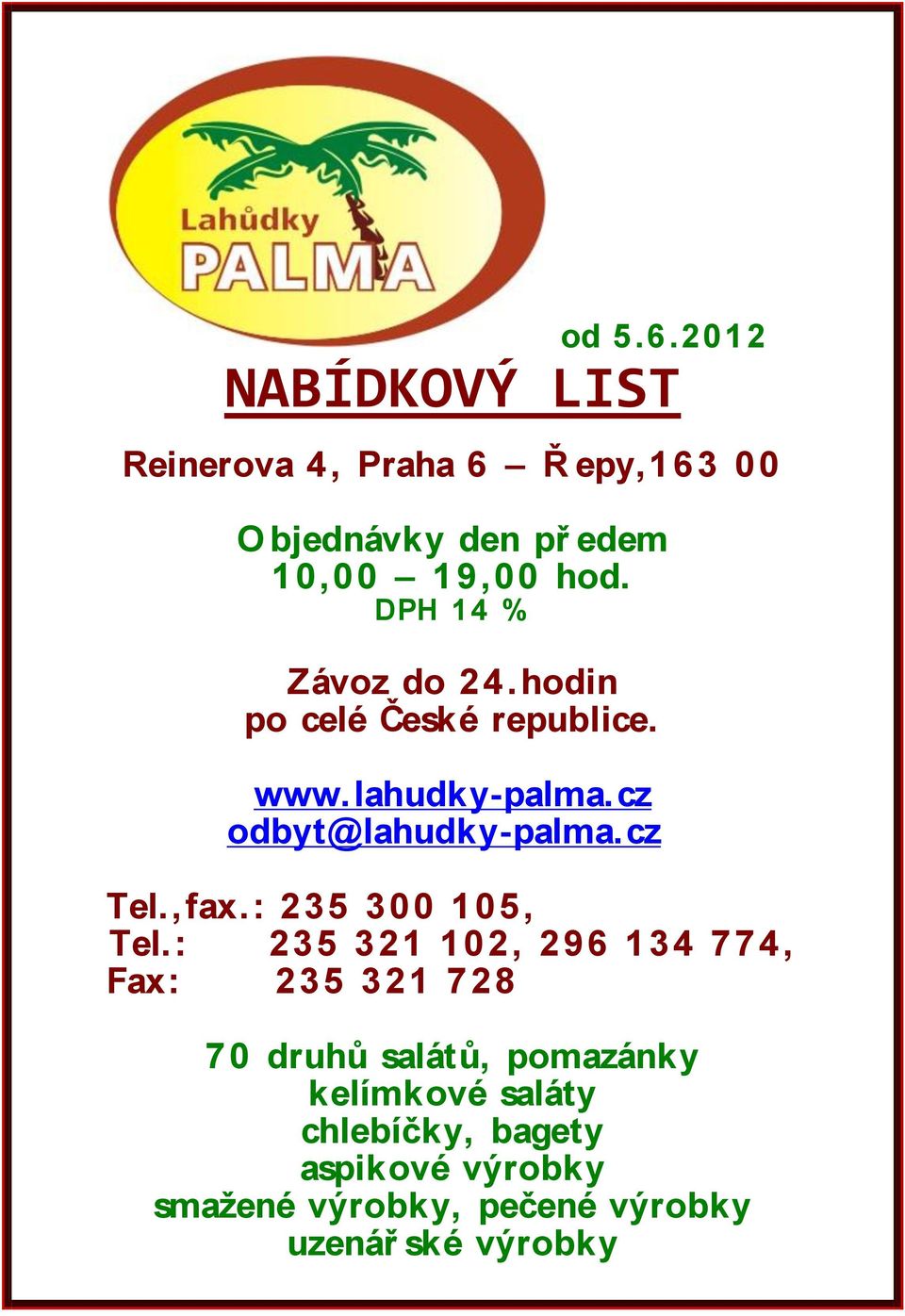 DPH 14 % Závoz do 24.hodin po celé České republice. www.lahudky-palma.cz odbyt@lahudky-palma.cz Tel.