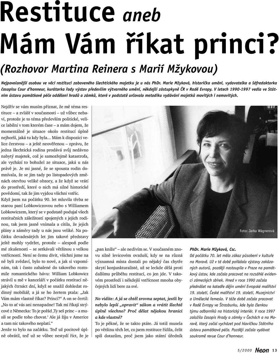 V letech 1990-1997 vedla ve Státním ústavu památkové péče oddělení hradů a zámků, které v podstatě určovalo metodiku vydávání majetků movitých i nemovitých.