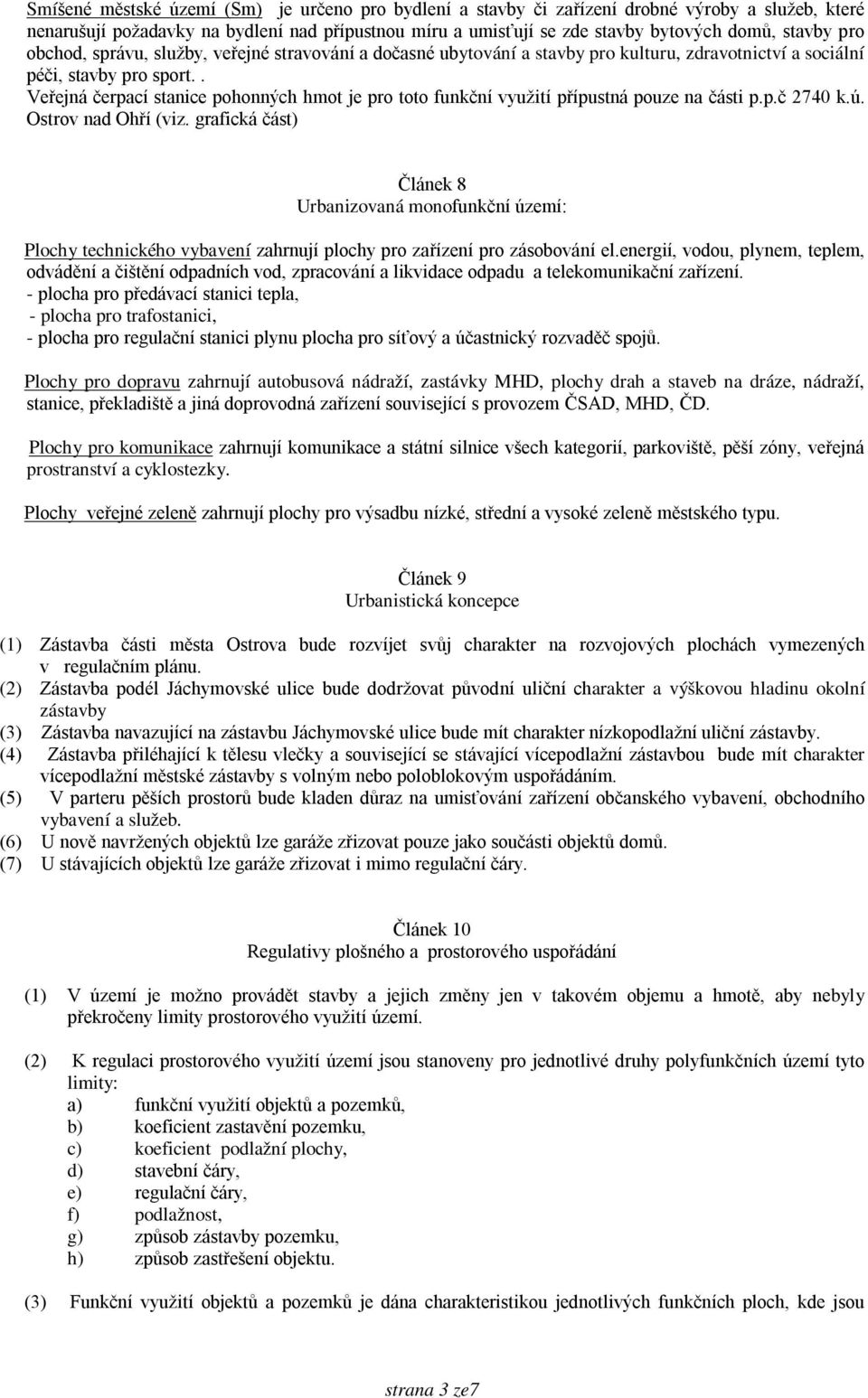 . Veřejná čerpací stanice pohonných hmot je pro toto funkční využití přípustná pouze na části p.p.č 2740 k.ú. Ostrov nad Ohří (viz.