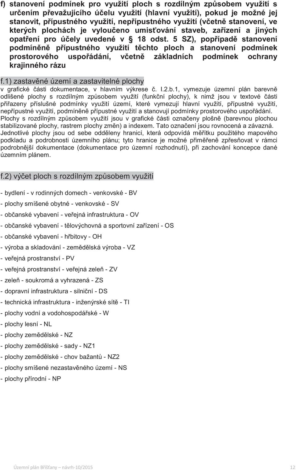 5 SZ), popípad stanovení podmínn pípustného využití tchto ploch a stanovení podmínek prostorového uspoádání, vetn základních podmínek ochrany krajinného rázu f.