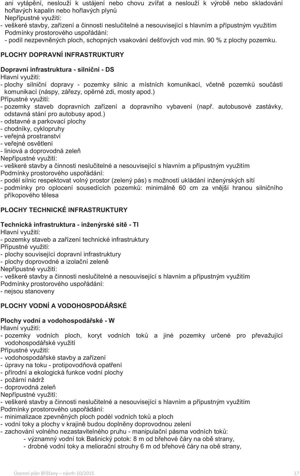 PLOCHY DOPRAVNÍ INFRASTRUKTURY Dopravní infrastruktura - silniní - DS - plochy silniní dopravy - pozemky silnic a místních komunikací, vetn pozemk souástí komunikací (náspy, záezy, oprné zdi, mosty