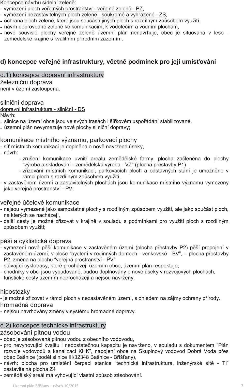 leso - zemdlské krajin s kvalitním pírodním zázemím. d) koncepce veejné infrastruktury, vetn podmínek pro její umísování d.