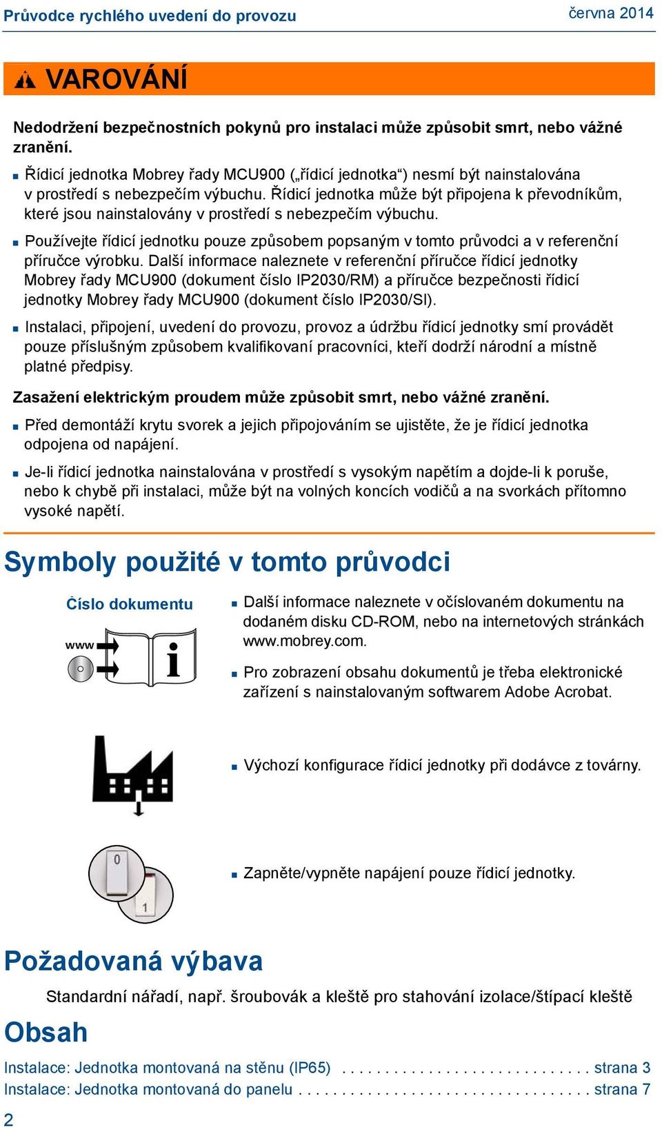 Řídicí jednotka může být připojena k převodníkům, které jsou nainstalovány v prostředí s nebezpečím výbuchu.