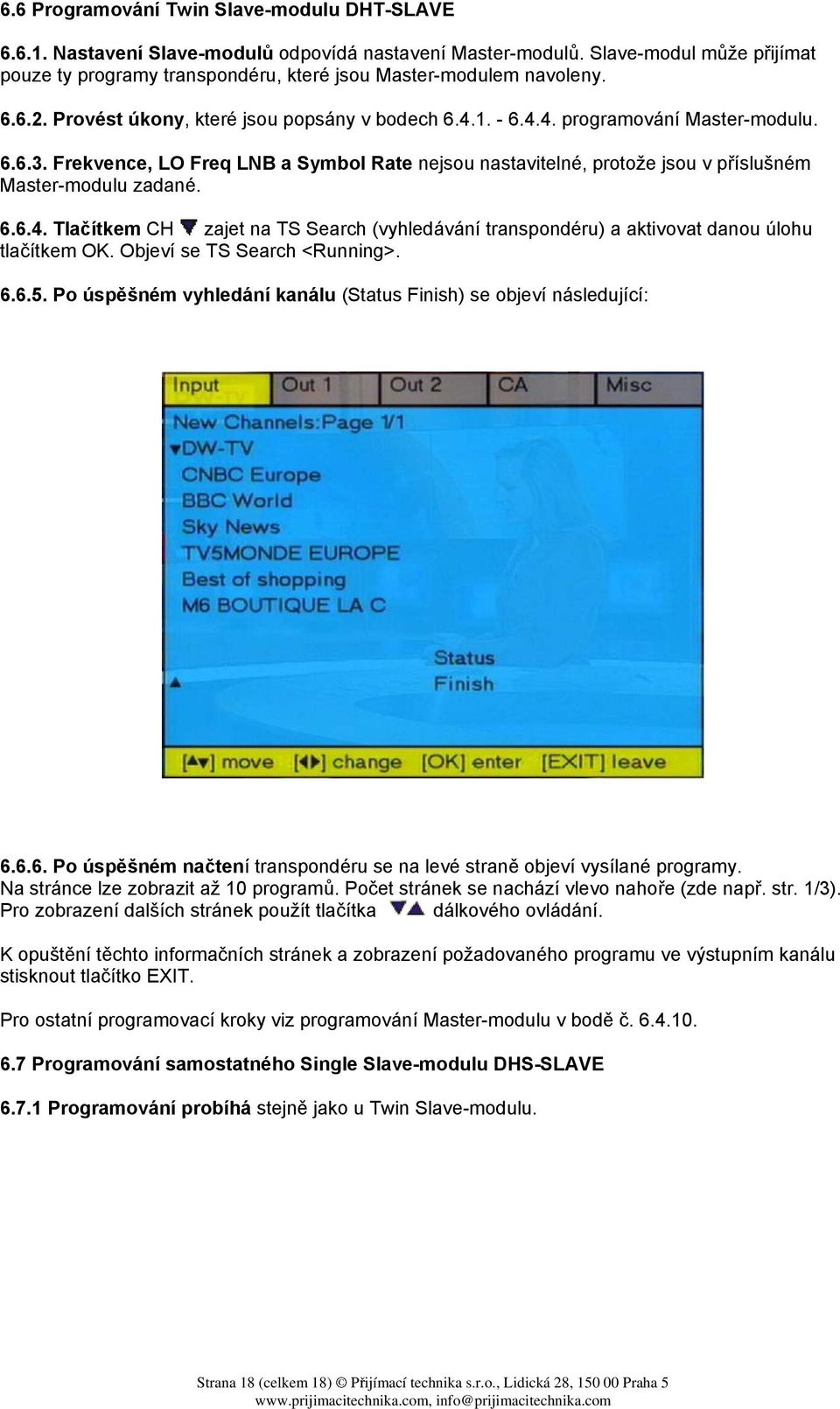 Frekvence, LO Freq LNB a Symbol Rate nejsou nastavitelné, protože jsou v příslušném Master-modulu zadané. 6.6.4.