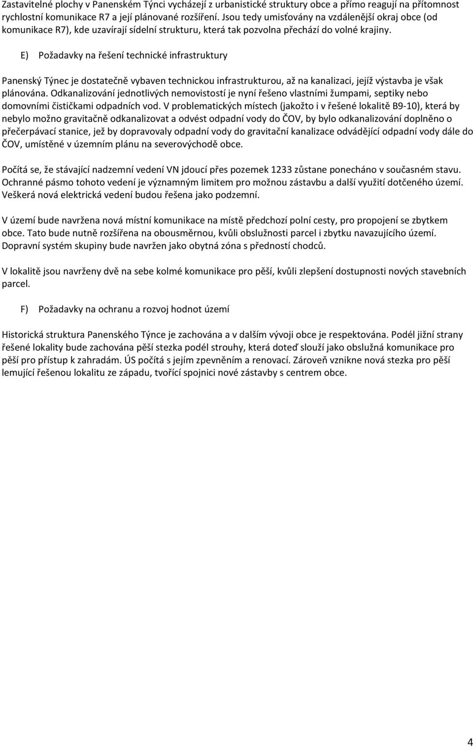 E) Požadavky na řešení technické infrastruktury Panenský Týnec je dostatečně vybaven technickou infrastrukturou, až na kanalizaci, jejíž výstavba je však plánována.