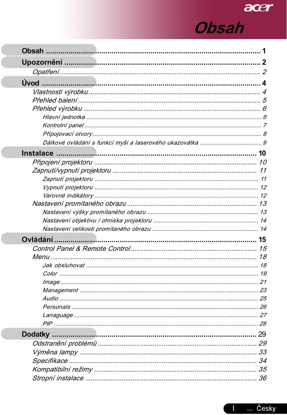 .. 12 Varovné indikátory... 12 Nastavení promítaného obrazu... 13 Nastavení výšky promítaného obrazu... 13 Nastavení objektivu / ohniska projektoru... 14 Nastavení velikosti promítaného obrazu.