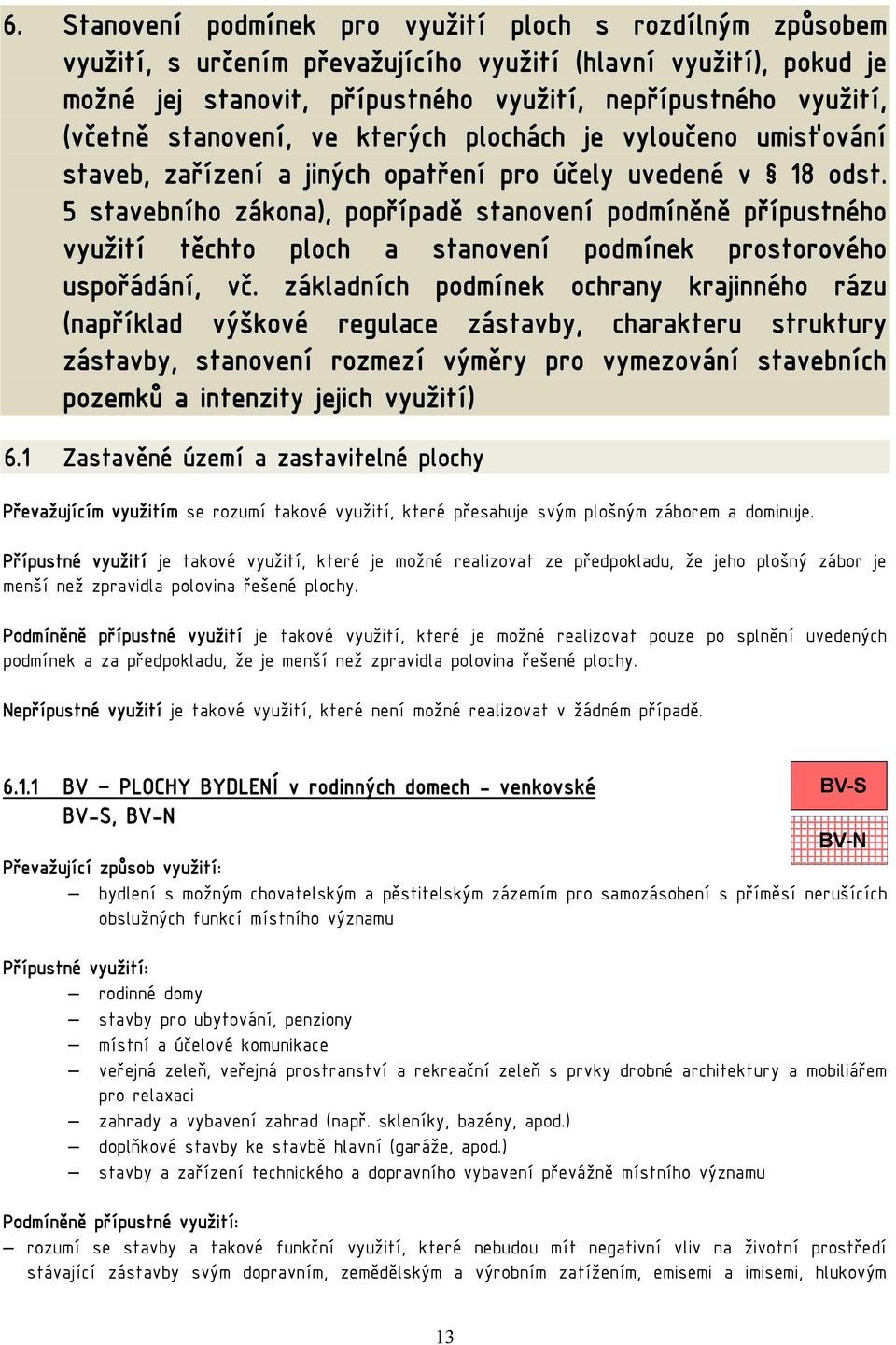 5 stavebního zákona), popřípadě stanovení podmíněně přípustného využití těchto ploch a stanovení podmínek prostorového uspořádání, vč.