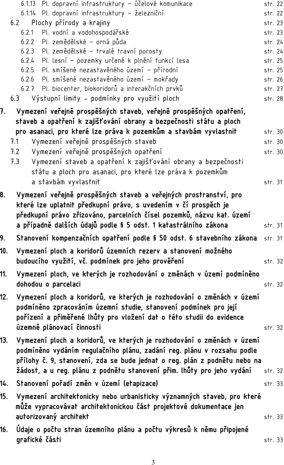 smíšené nezastavěného území mokřady str. 26 6.2.7 Pl. biocenter, biokoridorů a interakčních prvků str. 27 6.3 Výstupní limity - podmínky pro využití ploch str. 28 7.