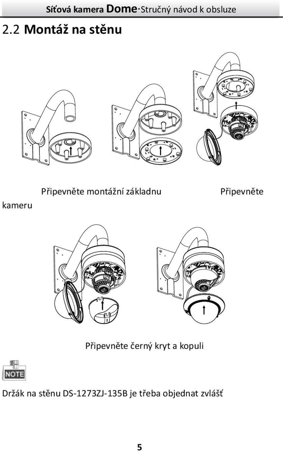 Připevněte černý kryt a kopuli Držák