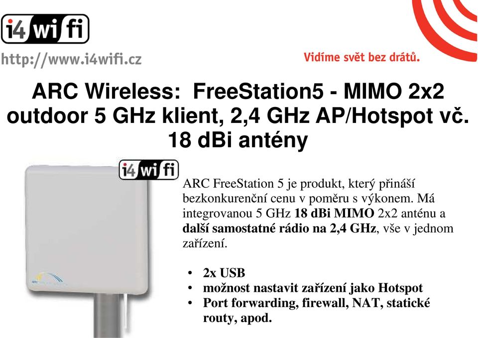 Má integrovanou 5 GHz 18 dbi MIMO 2x2 anténu a další samostatné rádio na 2,4 GHz, vše v jednom