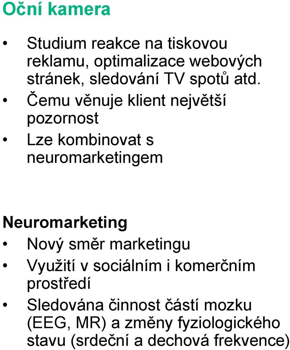 Čemu věnuje klient největší pozornost Lze kombinovat s neuromarketingem Neuromarketing