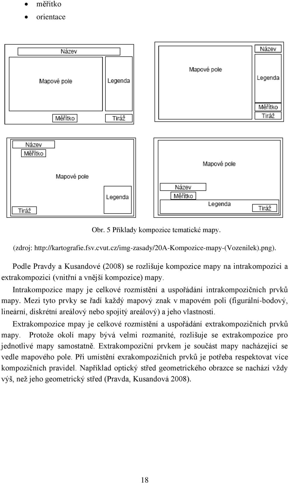 Intrakompozice mapy je celkové rozmístění a uspořádání intrakompozičních prvků mapy.