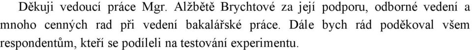 mnoho cenných rad při vedení bakalářské práce.