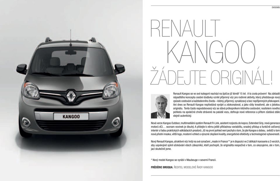 překvapení. Ani dnes se Renault Kangoo nepřestává vyvíjet a zdokonalovat, a jako vždy kreativně, ale s jistotou originálu.