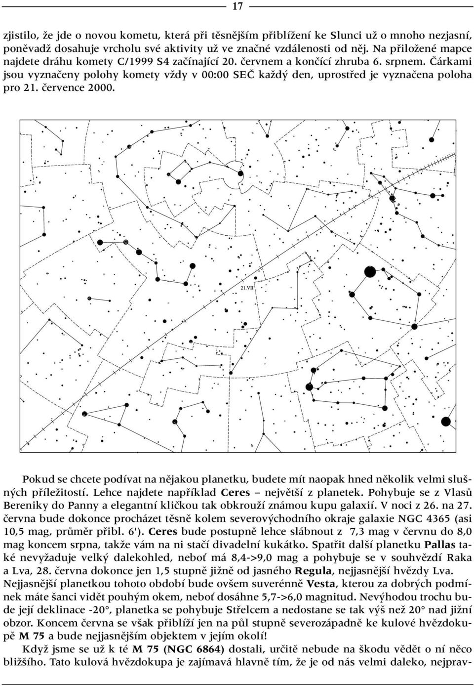 âárkami jsou vyznaãeny polohy komety vïdy v 00:00 SEâ kaïd den, uprostfied je vyznaãena poloha pro 21. ãervence 2000.
