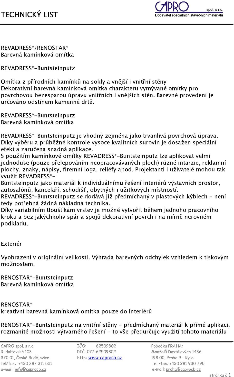 Díky výběru a průběžné kontrole vysoce kvalitních surovin je dosažen speciální efekt a zaručena snadná aplikace.