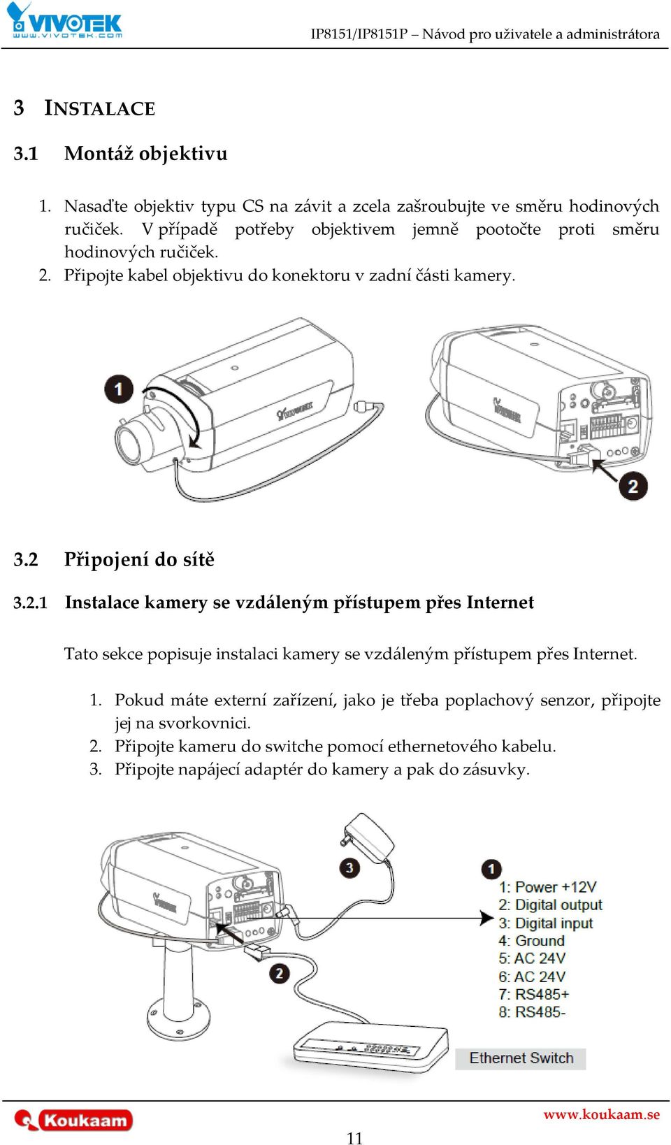 2 Připojení do sítě 3.2.1 Instalace kamery se vzd{leným přístupem přes Internet Tato sekce popisuje instalaci kamery se vzd{leným přístupem přes Internet. 1.