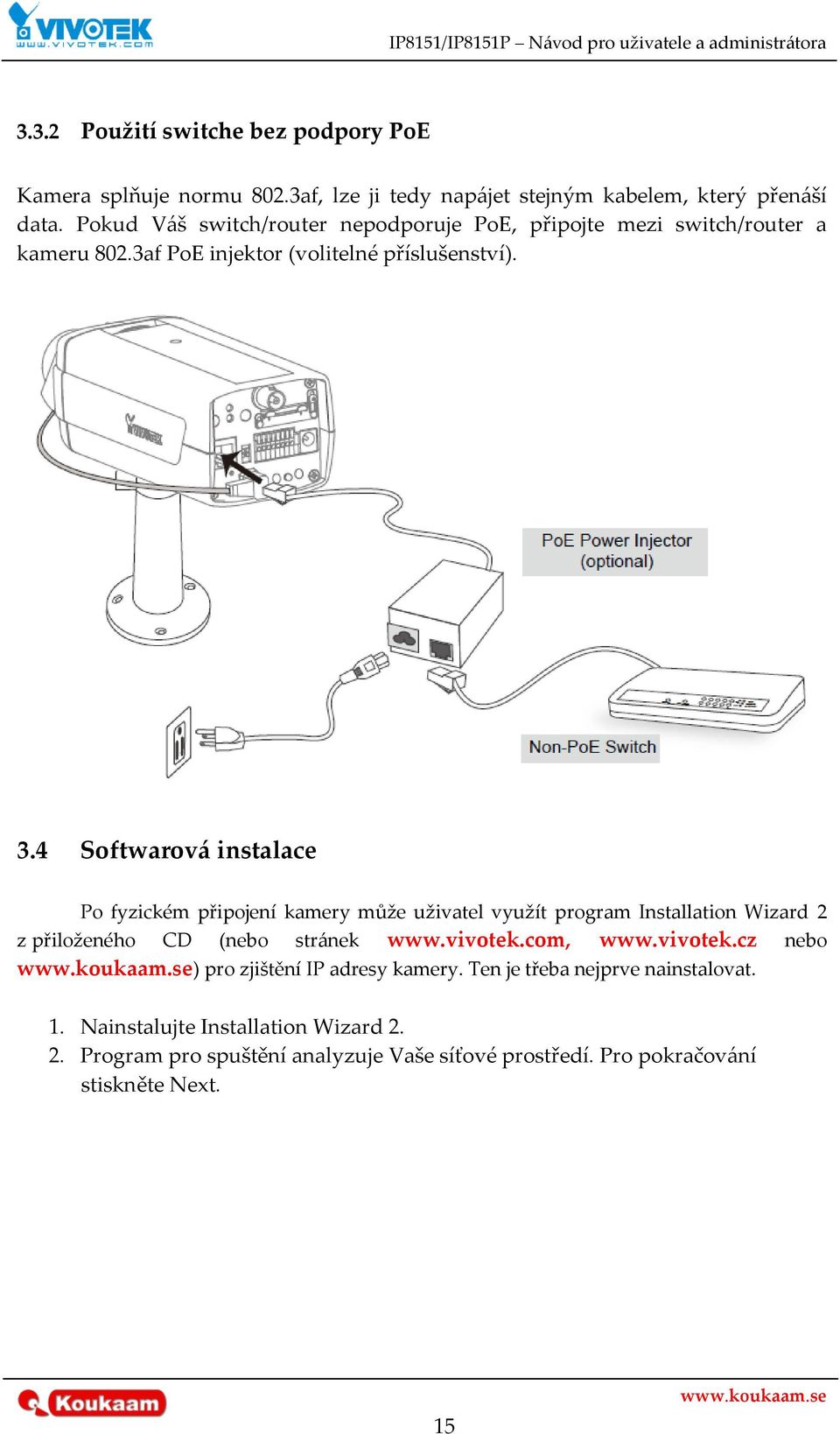 4 Softwarov{ instalace Po fyzickém připojení kamery může uživatel využít program Installation Wizard 2 z přiloženého CD (nebo str{nek www.vivotek.com, www.