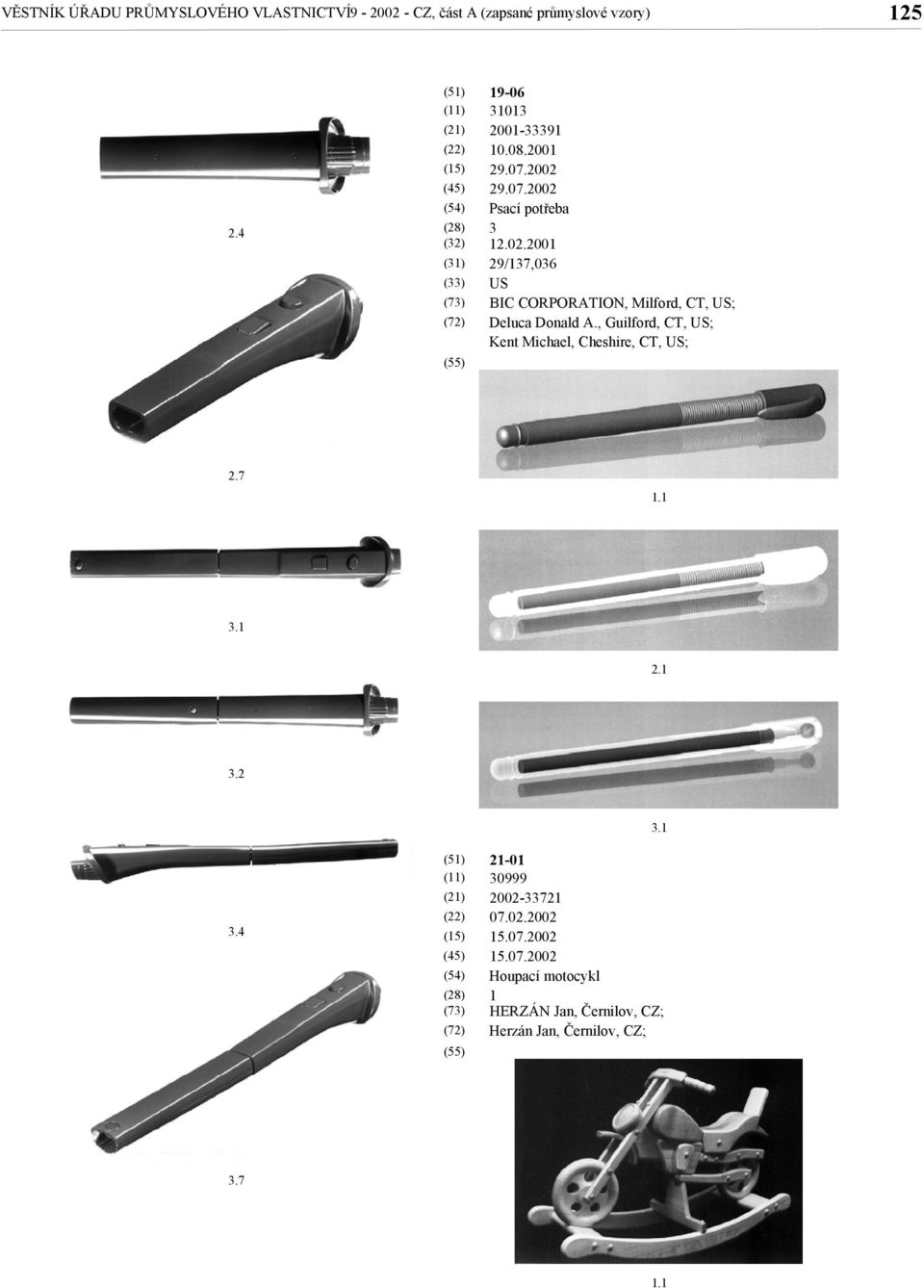 200 29/37,036 US BIC CORPORATION, Milford, CT, US; Deluca Donald A.