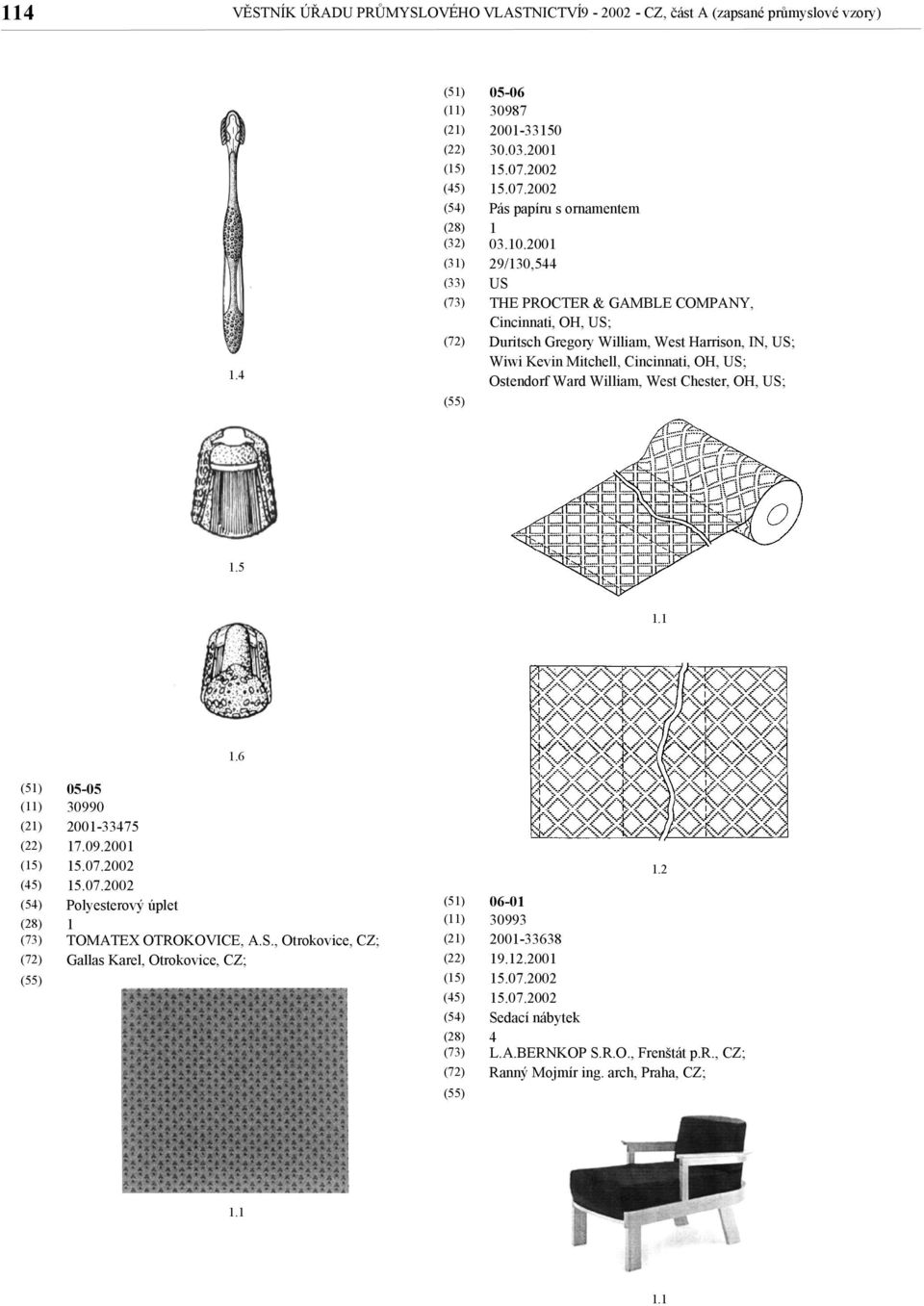 Wiwi Kevin Mitchell, Cincinnati, OH, US; Ostendorf Ward William, West Chester, OH, US;.5.6 05-05 30990 200-33475 7.09.200 Polyesterový úplet TOMATEX OTROKOVICE, A.