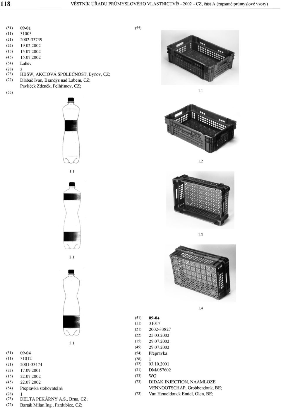 33739 9.02.2002 Lahev 3 HBSW, AKCIOVÁ SPOLEČNOST, Byňov, CZ; Dlabač Ivan, Brandýs nad Labem, CZ; Pavlíček Zdeněk, Pelhřimov, CZ;.3.4 3.