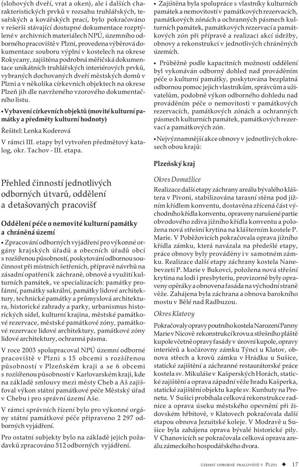 truhlářských interiérových prvků, vybraných dochovaných dveří městských domů v Plzni a v několika církevních objektech na okrese Plzeň jih dle navrženého vzorového dokumentačního listu.