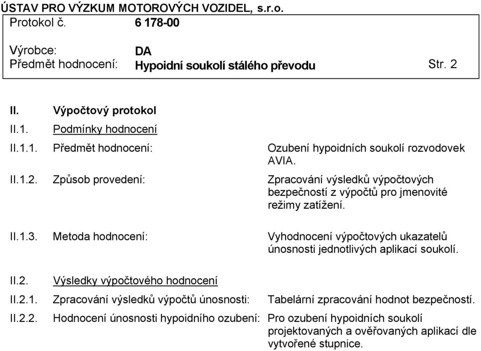 II.2.2. Hodnocení únosnosti hypoidního ozubení: Pro ozubení hypoidních soukolí projektovaných a ověřovaných aplikací dle vytvořené stupnice.