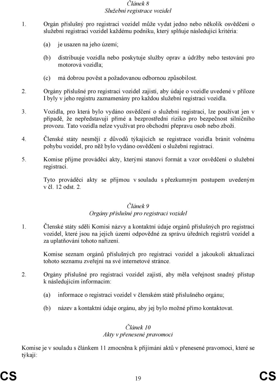 distribuuje vozidla nebo poskytuje služby oprav a údržby nebo testování pro motorová vozidla; má dobrou pověst a požadovanou odbornou způsobilost. 2.