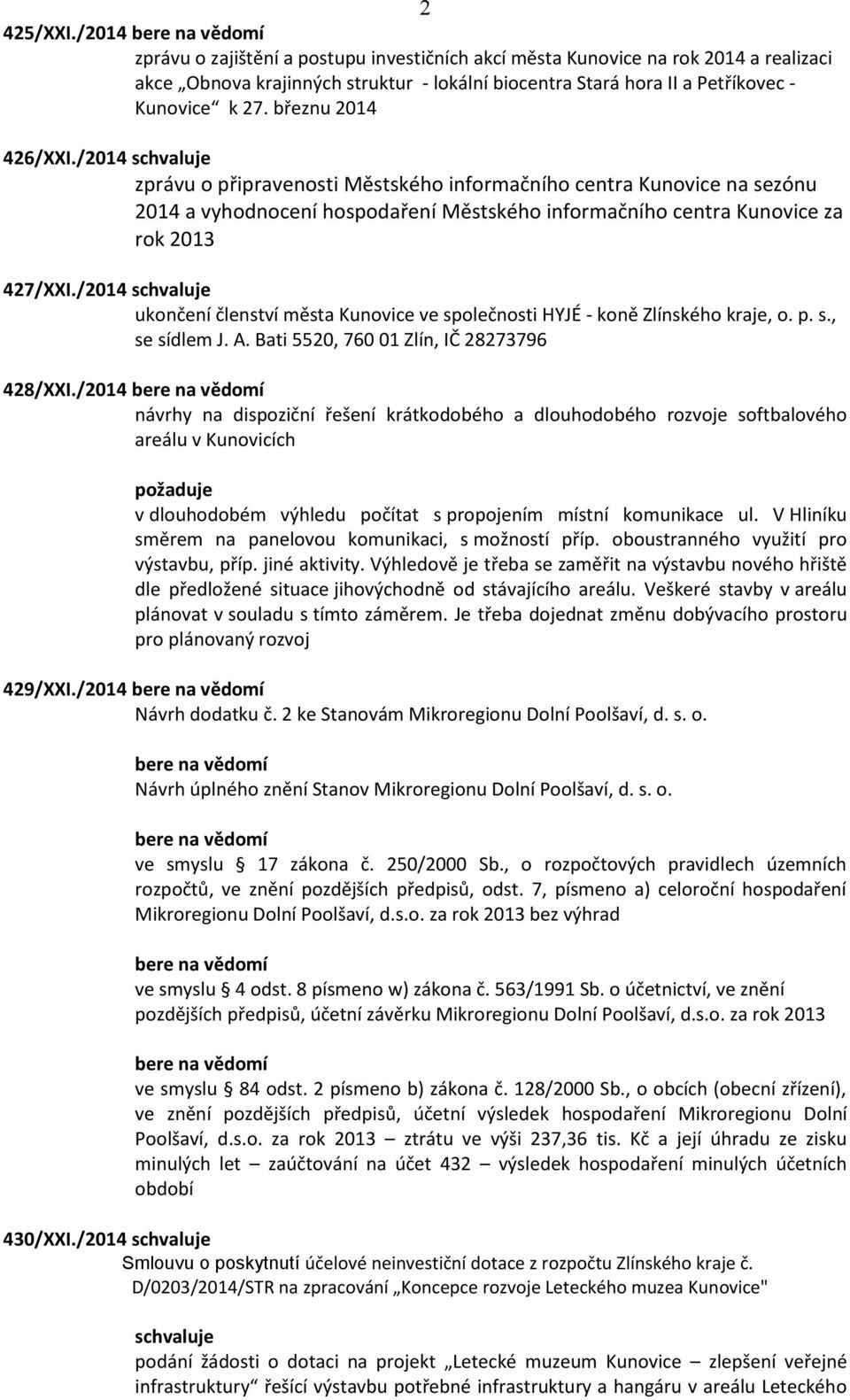 /2014 ukončení členství města Kunovice ve společnosti HYJÉ - koně Zlínského kraje, o. p. s., se sídlem J. A. Bati 5520, 760 01 Zlín, IČ 28273796 428/XXI.