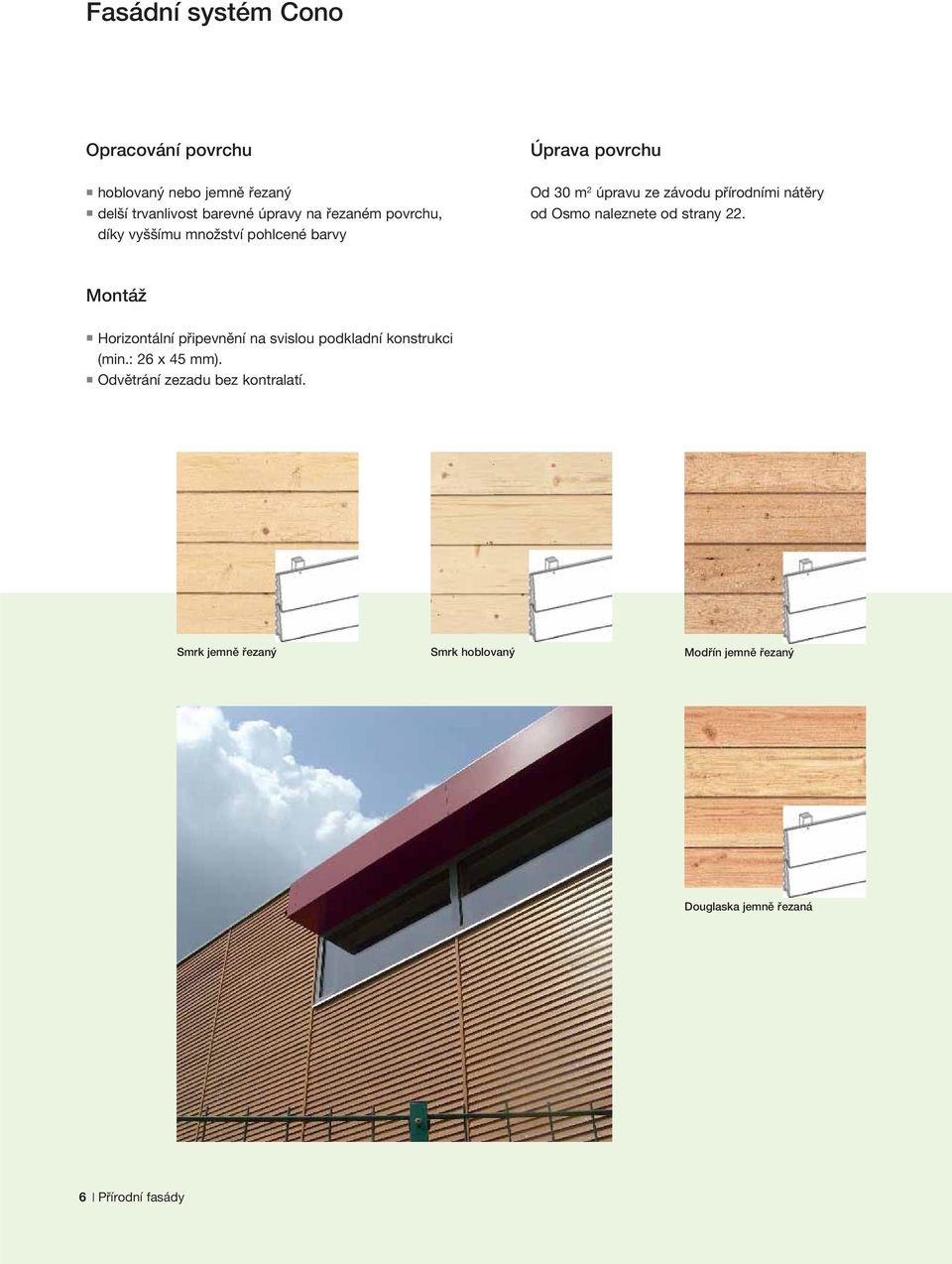 Osmo naleznete od strany 22. Montáž Horizontální připevnění na svislou podkladní konstrukci (min.: 26 x 45 mm).