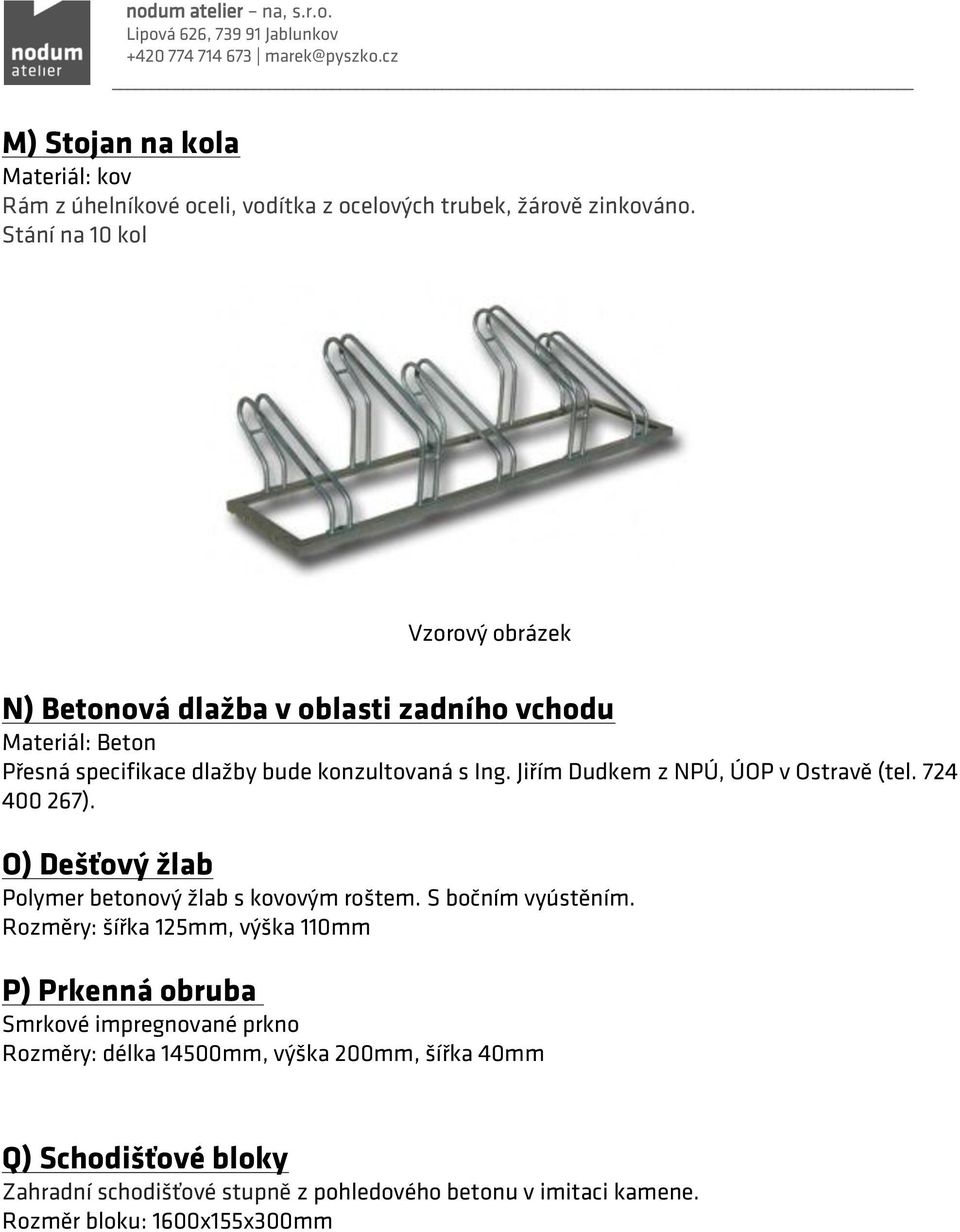 Jiřím Dudkem z NPÚ, ÚOP v Ostravě (tel. 724 400 267). O) Dešťový žlab Polymer betonový žlab s kovovým roštem. S bočním vyústěním.