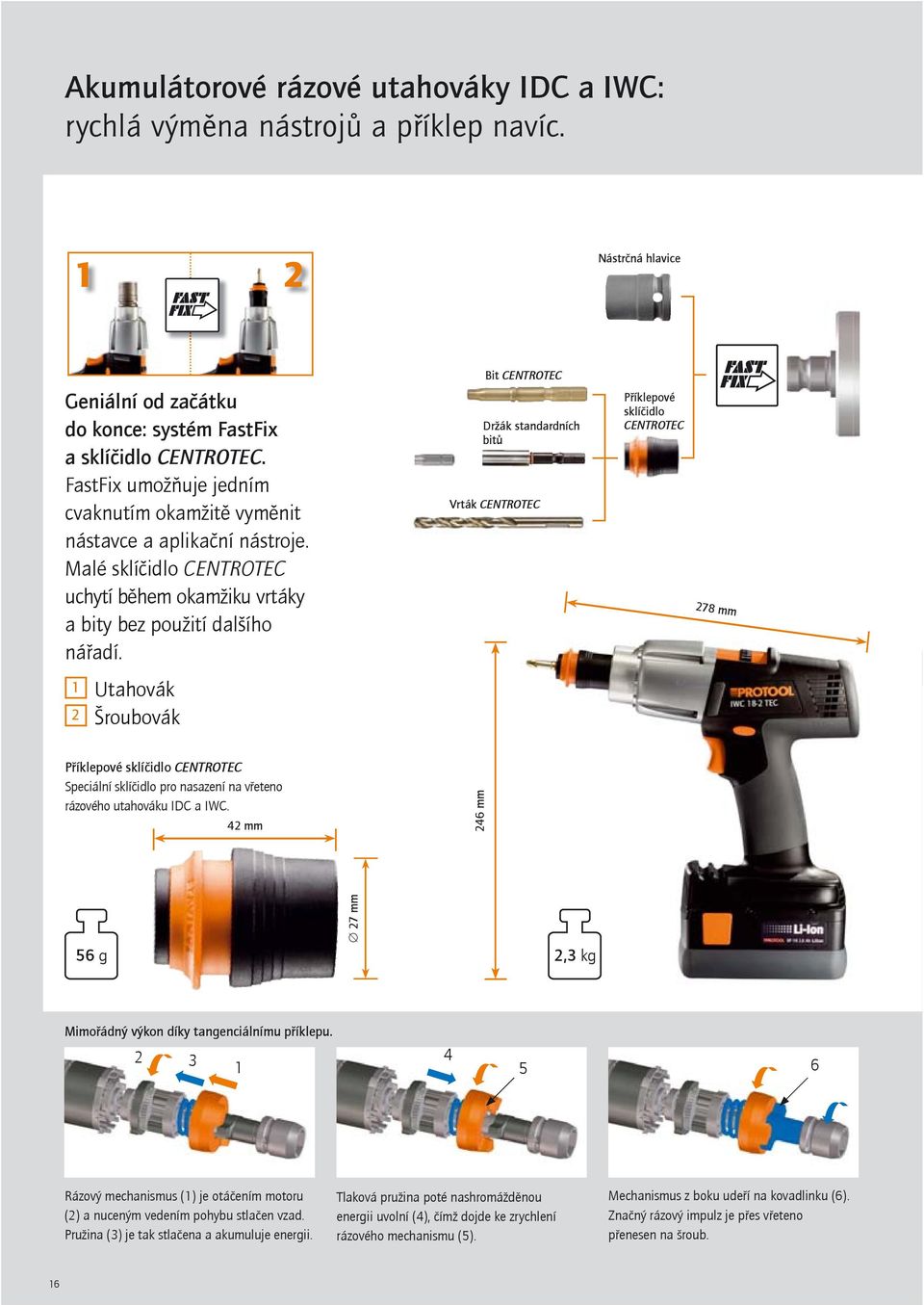 Bit Držák standardních bitů Vrták Příklepové sklíčidlo 278 mm 1 2 Utahovák Šroubovák Příklepové sklíčidlo Speciální sklíčidlo pro nasazení na vřeteno rázového utahováku IDC a IWC.