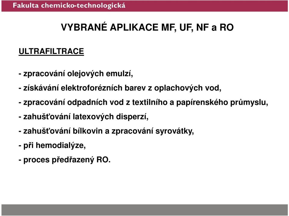 textilního a papírenského průmyslu, - zahušťování latexových disperzí, -