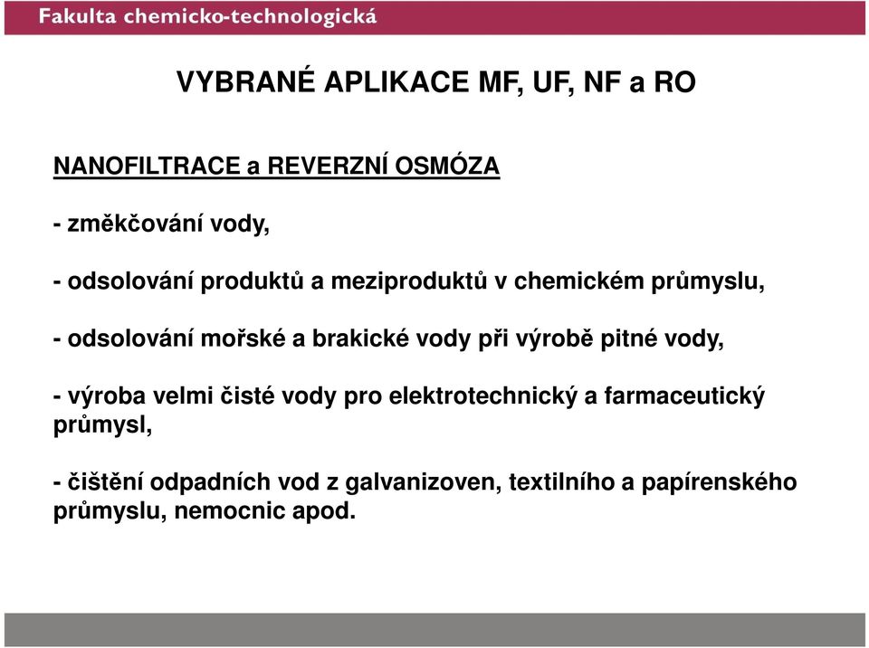 vody při výrobě pitné vody, - výroba velmi čisté vody pro elektrotechnický a farmaceutický